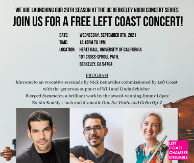 Left Coast Chamber Ensemble Announcement of UC Berkeley Noon Concert Event. Date, Time and Location listed. Jimmy Lopez, Nick Benavides, Stacey Pelinka pictured in a row on the bottom of the image. Left Coast Chamber Ensemble Logo on the bottom right. 