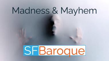 Madness & Mayhem | San Francisco Classical Voice