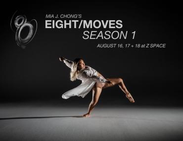 A dancer in a motion pose wearing a white shirt is featured under the title "Eight/Moves Season 1" by Mia J. Chong, with event dates listed as August 16, 17, and 18 at Z Space.